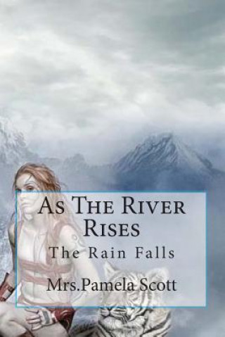 Knjiga As The River Rises: As The Rain Falls The River Rises Mrs Pamela Dawn Scott