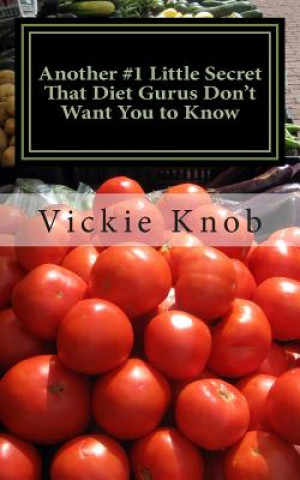 Kniha Another #1 Little Secret That Diet Gurus Don't Want You to Know: (Diets Don't Work, So Stop Hitting Your Head Against the WALL! Vickie Knob