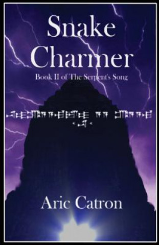 Knjiga Snake Charmer: Book II of The Serpent's Song Aric Catron