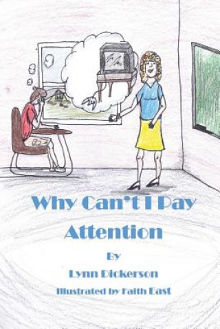 Kniha Why Can't I Pay Attention?: Kids With Attention Deficit Disorder Mrs Lynn S Dickerson