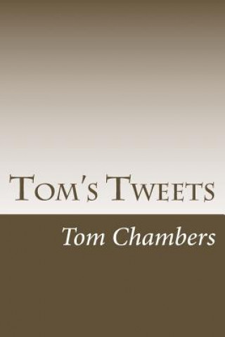 Knjiga Tom's Tweets: Comments from a retired teacher about education and technology MR Tom R Chambers