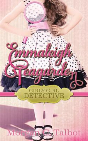 Libro Emmaleigh Teagarden, Girly Girl Detective Morgan C Talbot