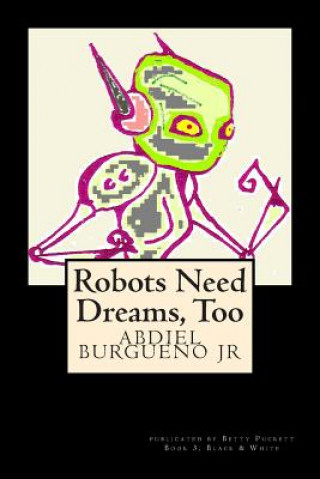 Carte Robots Need Dreams, Too: Black and White Abdiel Burgueno Jr