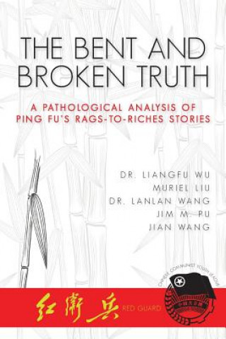 Carte The Bent and Broken Truth: A Pathological Analysis of Ping Fu's Rags-to-Riches Stories MS Muriel Liu