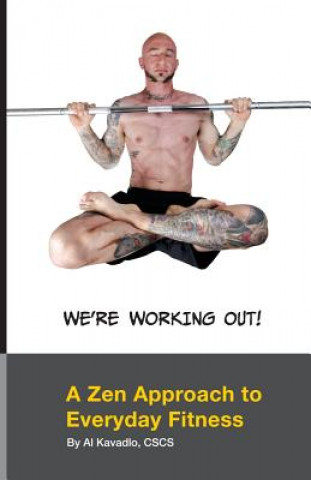 Könyv We're Working Out! A Zen Approach To Everyday Fitness MR Al Kavadlo