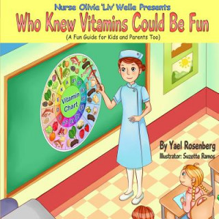 Kniha Nurse Olivia 'Liv' Welle Presents: Who Knew Vitamins Could Be Fun! Yael Rosenberg