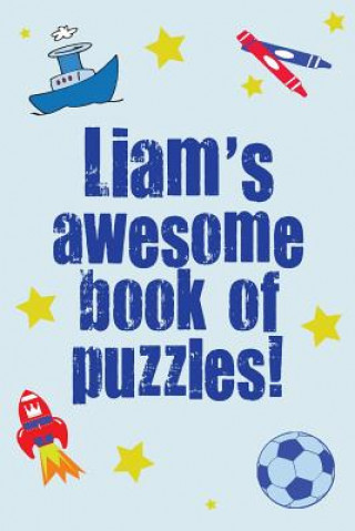 Carte Liam's Awesome Book Of Puzzles!: Children's puzzle book containing 20 unique personalised name puzzles as well as a mix of 80 other fun puzzles. Clarity Media