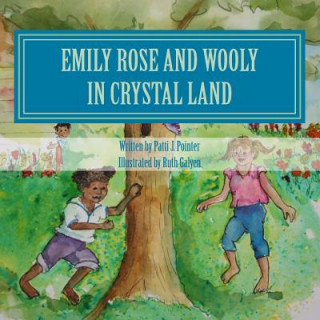 Kniha Emily Rose and Wooly in Crystal Land: Book 2 Patti J Pointer