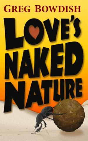 Kniha Love's Naked Nature Greg Bowdish