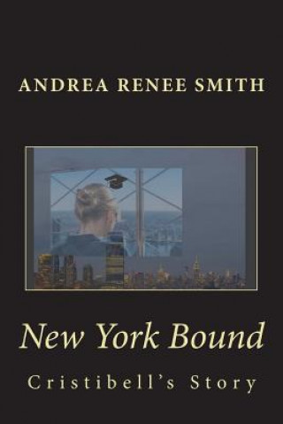 Carte New York Bound: Cristibell's Story Mrs Andrea Renee Smith