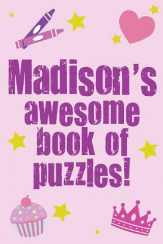 Książka Madison's Awesome Book Of Puzzles!: Children's puzzle book containing 20 unique personalised name puzzles as well as 80 other fun puzzles. Clarity Media