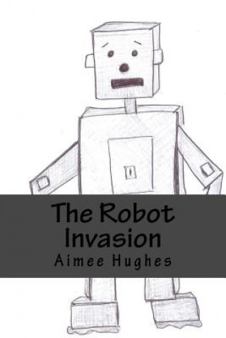 Kniha The Robot Invasion Aimee Hughes