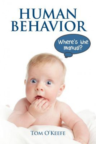 Kniha Human Behavior: Where's the manual? Tom O'Keefe