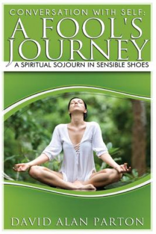 Βιβλίο Conversation With Self: A Fool's Journey: A Spiritual Sojourn in Sensible Shoes MR David Alan Parton