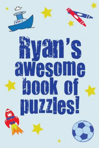 Kniha Ryan's Awesome Book Of Puzzles!: Children's puzzle book containing 20 personalised name puzzles as well as 80 other fun puzzles Clarity Media