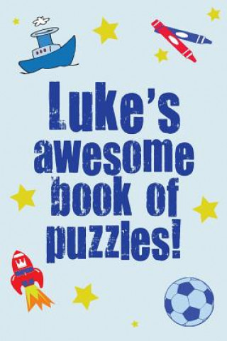 Kniha Luke's Awesome Book Of Puzzles!: Children's puzzle book containing 20 unique personalised name puzzles as well as 80 other fun puzzles Clarity Media