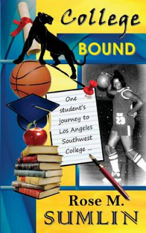 Kniha College Bound: One student's journey to Los Angeles Southwest College Rose M Sumlin