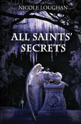 Kniha All Saints' Secrets Nicole Loughan