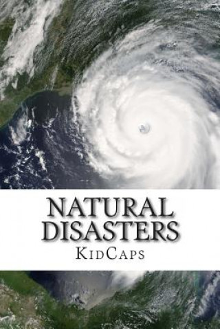 Kniha Natural Disasters: Understanding Weather Just for Kids! Kidcaps