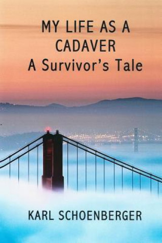 Knjiga My Life as a Cadaver: A Survivor's Tale Karl Schoenberger