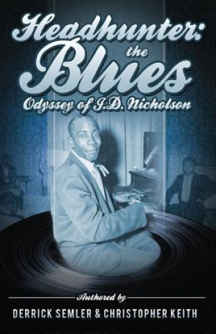 Kniha Headhunter: The Blues Odyssey of J.D. Nicholson Derrick Semler