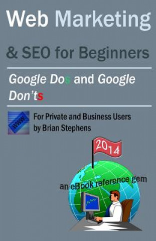 Könyv Web Marketing & SEO for Beginners: Google DOs & Google DON'Ts in 2013 Brian Stephens