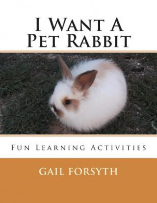 Buch I Want A Pet Rabbit: Fun Learning Activities Gail Forsyth