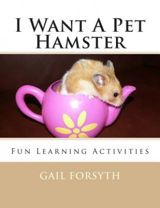 Kniha I Want A Pet Hamster: Fun Learning Activities Gail Forsyth