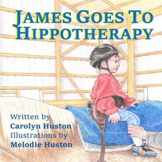 Könyv James Goes to Hippotherapy Carolyn Huston