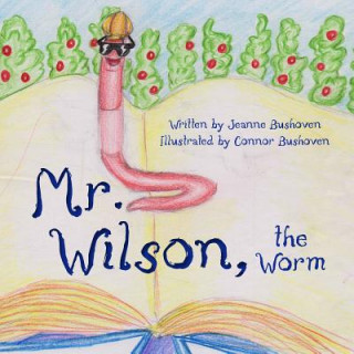 Kniha Mr. Wilson the Worm: My father's world Jeanne Bushoven