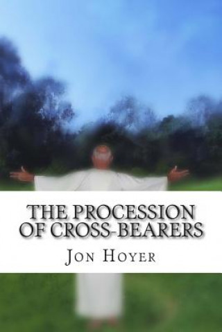 Carte The Procession of Cross-Bearers: Elfriede's Story Jon Horst Hoyer M DIV