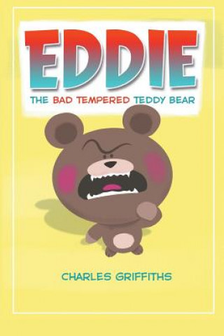 Kniha Eddie: The bad tempered teddy bear Charles Griffiths