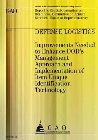 Könyv Defense Logistics: Improvements Needed to Enhance DOD's Management Approach and Us Government Accountability Office