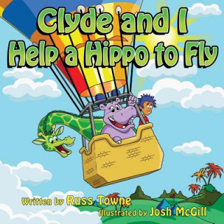 Книга Clyde and I Help a Hippo to Fly Russ Towne