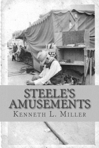 Knjiga Steele's Amusements: Carnival Life on the Midway Kenneth L Miller