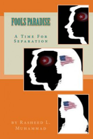 Knjiga Fool's Paradise: A Time For Separation: U.S. Legal Fiction Bro Rasheed L Muhammad