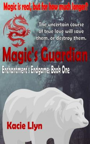 Carte Magic's Guardian: Enchantment's Endgame Book One Kacie Llyn