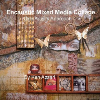 Könyv Encaustic Mixed Media Collage: One Artist's Approach Ken Azzari