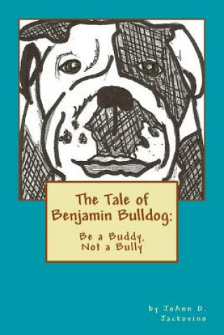 Carte The Tale of Benjamin Bulldog: Be a Buddy, Not a Bully MS Joann D Jackovino