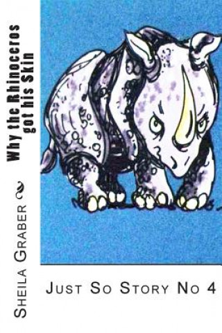 Könyv Why the Rhinoceros got his Skin: Just So Story No 4 Sheila Graber