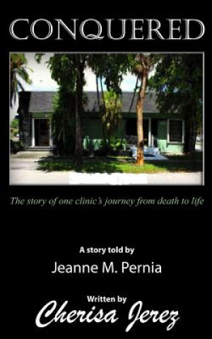 Kniha Conquered: The story of one clinic's journey from death to life Cherisa Jerez