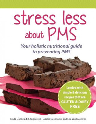 Könyv Stress Less About PMS: Your Holistic Nutritional Guide to Preventing PMS Linda Ljucovic