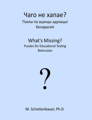 Kniha What's Missing? Puzzles for Educational Testing: Belarusian M Schottenbauer