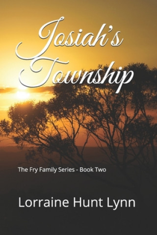 Kniha Josiah's Township: The Fry Family Series - Book Two Lorraine Hunt Lynn