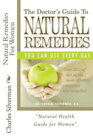 Kniha Natural Remedies For Women: Complete Encyclopedia of Natural Remedies Only for Women Charles Silverman N D