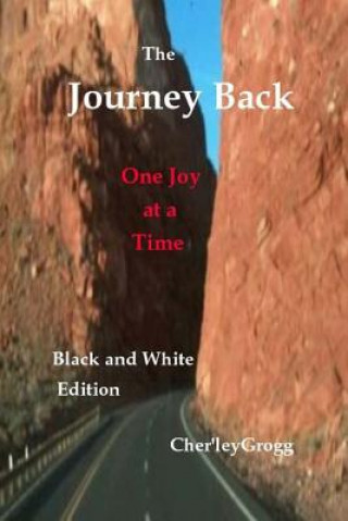 Carte The Journey Back--B&W Edition: One Joy at a Time Cher'ley Grogg