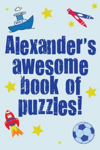 Buch Alexander's Awesome Book Of Puzzles!: Children's puzzle book containing 20 unique personalised puzzles as well as 20 other fun puzzles. Clarity Media