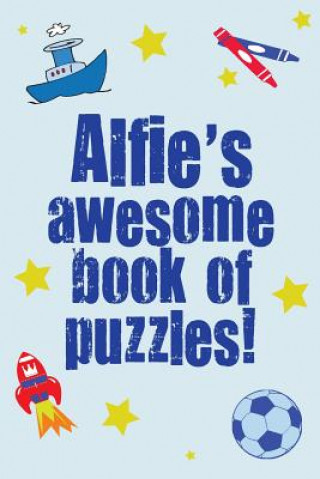 Book Alfie's Awesome Book Of Puzzles!: Children's puzzle book containing 20 unique personalised puzzles as well as 80 other fun puzzles. Clarity Media