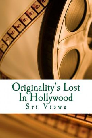 Livre Originality's Lost In Hollywood: Is Hollywood Literally Out of Ideas? Sri Viswa