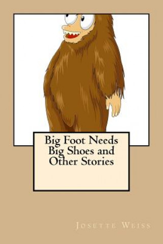 Kniha Big Foot Needs Big Shoes and Other Stories Josette Weiss